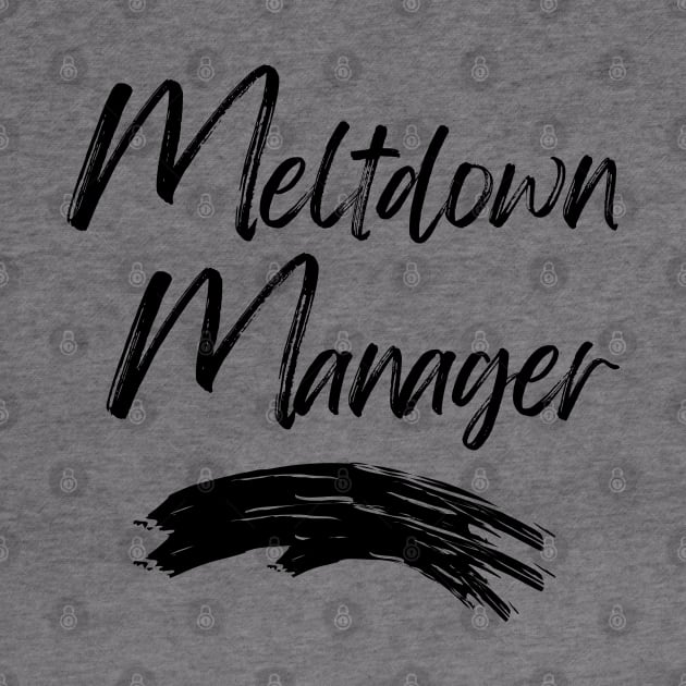 Meltdown Manager. Funny Mom Life Quote. by That Cheeky Tee